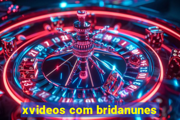 xvideos com bridanunes